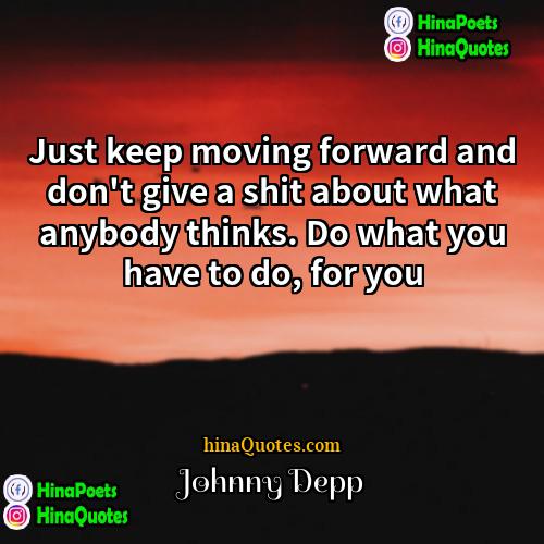 Johnny Depp Quotes | Just keep moving forward and don't give
